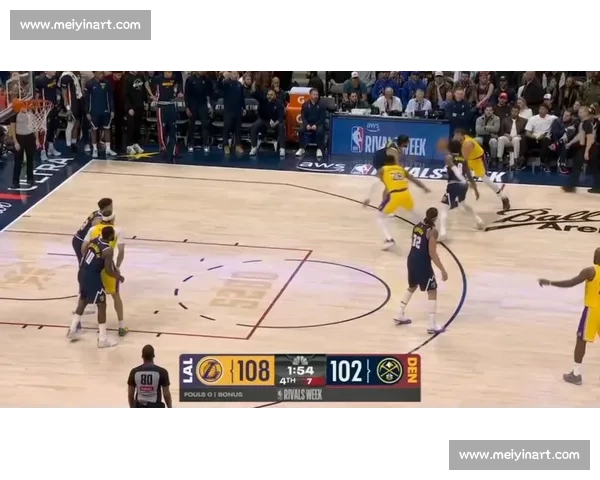 湖人掘金西决巅峰对决集锦回顾巨星对抗与关键时刻全程燃爆赛场经典瞬间